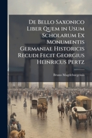 De Bello Saxonico Liber Quem in Usum Scholarum Ex Monumentis Germaniae Historicis Recudi Fecit Georgius Heinricus Pertz 1149222034 Book Cover