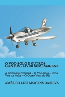 O Voo-Solo E Outros Contos: Livro Sem Imagens, Apenas Texto: A Borboleta Noturna - O Voo-Solo - Uma Voz Na Noite - O Ocaso Vem Do Rio 1517178002 Book Cover