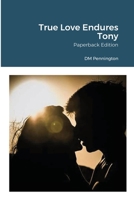 True Love Endures Tony: Paperback Edition 1716465796 Book Cover
