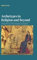 Archetypes in Religion and Beyond: A Practical Theory of Human Integration and Inspiration 1800500777 Book Cover