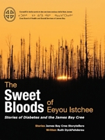 The Sweet Bloods of Eeyou Istchee: Stories of the James Bay Cree: Second Edition 0973054247 Book Cover