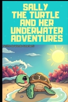Sally the Turtle and Her Underwater Adventures: Sally the Turtle and Her Underwater Adventures "A Journey of Friendship and Courage" (CORTI Della Buona Notte) B0DSV2F8VD Book Cover
