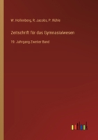Zeitschrift für das Gymnasialwesen: 19. Jahrgang Zweiter Band 3368560743 Book Cover