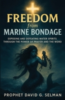 Freedom from Marine Bondage: Exposing and Defeating Water Spirits through the Power of Prayer and the Word (The Christian Breakthrough Series) B0FQ63DSNG Book Cover