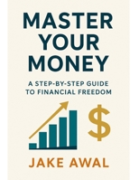 Master Your Money - A Step-By-Step Guide To Financial Freedom B0G5F5JQ8K Book Cover