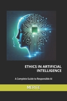 Ethics in Artificial Intelligence: A Complete Guide to Responsible AI B0DRGN2LSD Book Cover