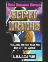 Sci-Fi Love Stories: Romantic Stories That Are Out Of This World B0C1J1LVVV Book Cover