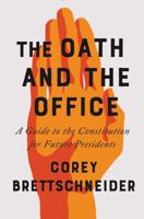 The Oath and the Office: A Guide to the Constitution for Future Presidents 0393357287 Book Cover