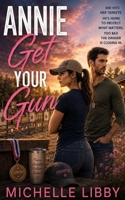 Annie Get Your Gun: IDPA shooting, military, love story B0CHKZ4Z9S Book Cover