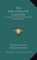 The Early English Colonies; A Summary of the Lecture 1163270202 Book Cover
