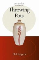 Throwing Pots (Ceramics Handbooks) 071363748X Book Cover