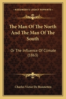 The Man Of The North And The Man Of The South: Or The Influence Of Climate 0548892059 Book Cover