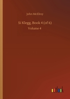 Si Klegg, Book 4 (of 6): Volume 4 3752438118 Book Cover