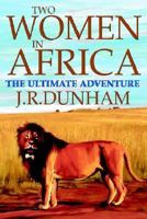 Two Women In Africa: The Ultimate Adventure 0595312322 Book Cover