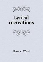 Lyrical Recreations 1241051860 Book Cover