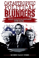 Catastrophic Political Blunders: Worst Political Mistakes Ever Made (World-Changing Blunders) B0GDV6GGZ2 Book Cover
