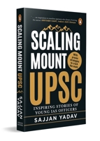 Scaling Mount UPSC: Inspiring Stories of Young IAS Officers 0143466119 Book Cover