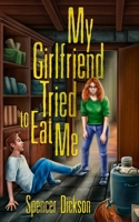 My Girlfriend Tried to Eat Me: When Everyone You Love Forgets How to Be Human B09499WYK7 Book Cover