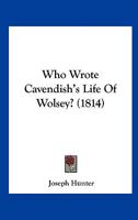 Who Wrote Cavendish's Life Of Wolsey? (1814) 1165749645 Book Cover