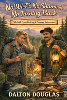 No Wi-Fi, No Shame & No Turning Back: A Romantic Comedy B0GMCVTLFG Book Cover