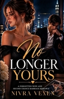 No Longer Yours: A Forgotten Wife and Second Chance Marriage Romance B0H7SHFVNJ Book Cover