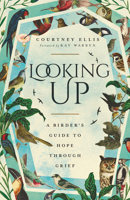 Looking Up: A Birder's Guide to Hope Through Grief 1514007169 Book Cover