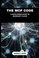 The MCP Code: A Developers Guide To Microsoft Cloud B0FQ33KQZB Book Cover