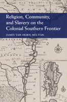 Religion, Community, and Slavery on the Colonial Southern Frontier 1107063280 Book Cover
