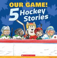 Our Game: 5 Hockey Stories (Combined volume) 1039715451 Book Cover