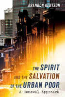 The Spirit and the Salvation of the Urban Poor 1532663455 Book Cover
