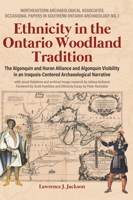 Ethnicity in the Ontario Woodland Tradition: The Algonquin and Huron Alliance and Algonquin Visibility in an Iroquois-Centered Archaeological Narrative 1779623917 Book Cover
