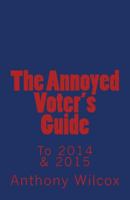The Annoyed Voter's Guide to 2014 & 2015 1502761556 Book Cover