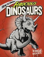 How to Draw Ferocious Dinosaurs (Edge Books) 1429600764 Book Cover