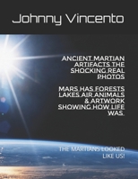 ANCIENT MARTIAN ARTIFACTS THE SHOCKING REAL PHOTOS: MARS HAS FORESTS LAKES AIR ANIMALS & ARTWORK DEPICTING HOW LIFE WAS B0F28HWQ4H Book Cover
