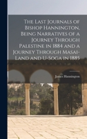 The Last Journals of Bishop Hannington, Being Narratives of a Journey Through Palestine in 1884 and a Journey Through Masai-land and U-Soga in 1885 101852228X Book Cover