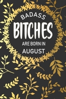 Badass Bitches Are Born In August: Funny Birthday Saying Quote Notebook/Journal & Diary Present and Best Friend's Gifts: 120 Lined (6x9) Pages for Writing, Sketching, and Drawing - Makes Great Novelty 1080428712 Book Cover
