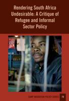 Rendering South Africa Undesirable: A Critique of Refugee and Informal Sector Policy (Samp Migration Policy) 1920596402 Book Cover