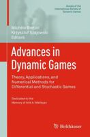 Advances in Dynamic Games: Theory, Applications, and Numerical Methods for Differential and Stochastic Games 0817680888 Book Cover
