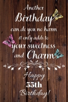 Another Birthday can do you no harm it only adds to your sweetness and charm Happy 55th Birthday: 55 Year Old Birthday Gift Gratitude Journal / Notebook / Diary / Unique Greeting Card 169295475X Book Cover