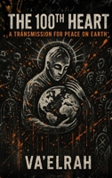 100th Heart : A Transmission for Peace on Earth 196892017X Book Cover