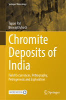 Chromite deposits of India: Field Occurrences, Petrography, Petrogenesis and Exploration (Springer Mineralogy) 3031911865 Book Cover