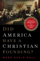 Did America Have a Christian Founding?: Separating Modern Myth from Historical Truth 1400211131 Book Cover