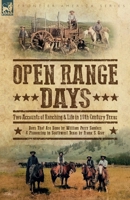 Open Range Days - Two Accounts of Ranching & Life in 19th Century Texas: Days That Are Done and Pioneering in Southwest Texas 1918436096 Book Cover