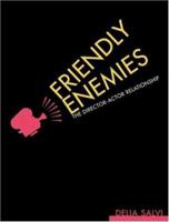 Friendly Enemies: The Director-Actor Relationship 0823079449 Book Cover