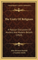 The Unity Of Religions: A Popular Discussion Of Ancient And Modern Beliefs 1165120976 Book Cover