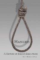 Hanged - A History of Idaho's Executions 0971725632 Book Cover