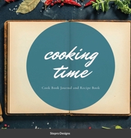 Cooking Time: Cook Book Journal and Recipe Book 1105061124 Book Cover