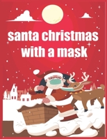 santa christmas with a mask book: A fun Christmas book for children COLORING BOOK B08QM22XNJ Book Cover