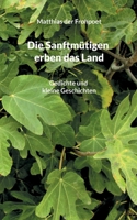 Die Sanftmütigen erben das Land: Gedichte und kleine Geschichten (German Edition) 375832100X Book Cover