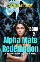 ALPHA MATE REDEMPTION: A Secret Baby Rejected Mate Werewolf (Hybrids Of Destruction) B0DVLXZCJK Book Cover
